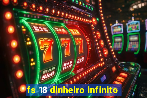 fs 18 dinheiro infinito